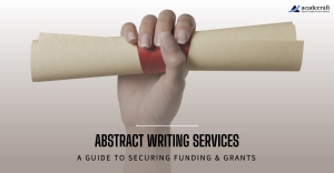 Guide to Choosing Abstract Writing Services for Securing Funding & Grants