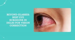 Beyond Glasses: Best Eye Surgeons in Delhi for Vision Correction