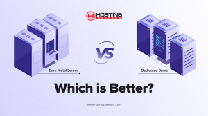 Dedicated Server Hosting vs. Bare Metal Servers: Which One Fits Your Needs?