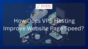 How Does VPS Hosting Improve Website Page Speed?