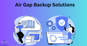 Air Gap Backup Solutions for Ultimate Data Security