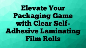 Elevate Your Packaging Game with Clear Self-Adhesive Laminating Film Rolls