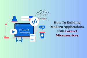 How To Building Modern Applications with Laravel Microservices