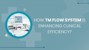 How TM Flow System is enhancing clinical efficiency?