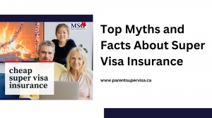 Top Myths and Facts About Super Visa Insurance