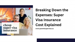 Breaking Down the Expenses: Super Visa Insurance Cost Explained