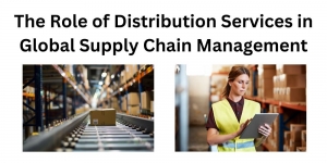 The Role of Distribution Services in Global Supply Chain Management