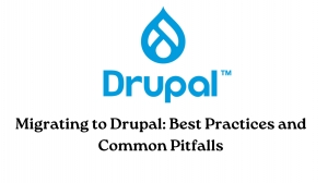 Migrating to Drupal: Best Practices and Common Pitfalls