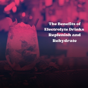 The Benefits of Electrolyte Drinks: Replenish and Rehydrate