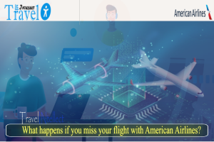 What happens if you miss your flight with American Airlines?