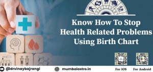 Know How To Stop Health Related Problems Using Birth Chart