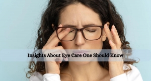 Insights About Eye Care One Should Know