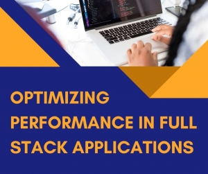 Optimizing Performance in Full Stack Applications