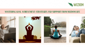 Mastering Goal Achievement: Strategies and Support from Wizdom Life