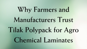 Why Farmers and Manufacturers Trust Tilak Polypack for Agro Chemical Laminates