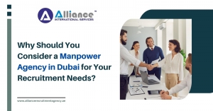 Why Should You Consider a Manpower Agency in Dubai for Your Recruitment Needs?