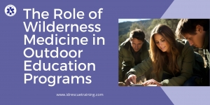 The Role of Wilderness Medicine in Outdoor Education Programs