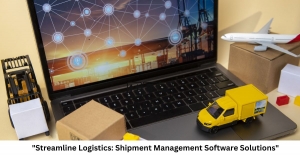 Streamline Logistics: Shipment Management Software Solutions