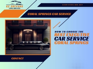 How to Choose the Best Executive Car Service Coral Springs | EZ Drivers Limo