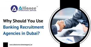 Why Should You Use Banking Recruitment Agencies in Dubai?