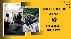 Video Production Company Vs Freelancers – Which Is Best?