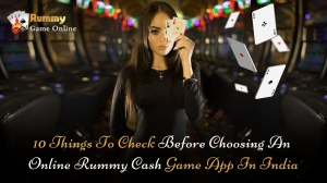 10 Things To Check Before Choosing An Online Rummy Cash Game App In India