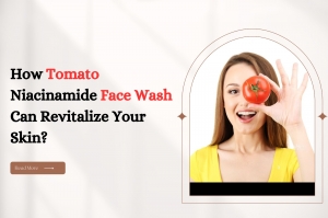 How Tomato Niacinamide Face Wash Can Revitalize Your Skin?