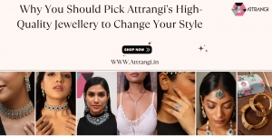 Why You Should Pick Attrangi's High-Quality Jewellery to Change Your Style 