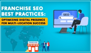 Franchise SEO Best Practices: Optimizing Digital Presence for Multi-Location Success