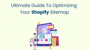 Ultimate Guide to Optimizing Your Shopify Sitemap