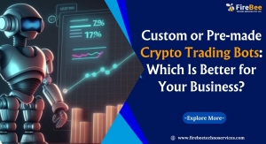 Custom or Pre-made Crypto Trading Bots: Which Is Better for Your Business?