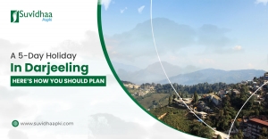 A 5-Day Holiday in Darjeeling – Here’s How You Should Plan 