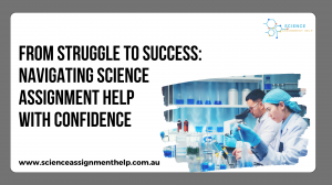 From Struggle to Success: Navigating Science Assignment help with Confidence