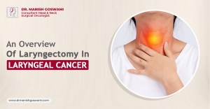 An Overview Of Laryngectomy In Laryngeal Cancer