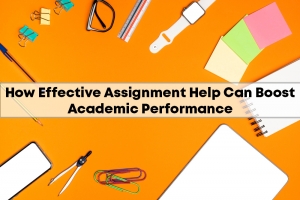 How Effective Assignment Help Can Boost Academic Performance in UK Universities