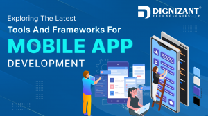 Exploring the Latest Tools and Frameworks for Mobile App Development