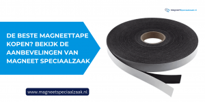 De Beste Magneettape Kopen? Bekijk de Aanbevelingen van Magneet Speciaalzaak