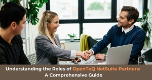 Understanding the Roles of OpenTeQ NetSuite Partners: A Comprehensive Guide