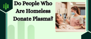 Do People Who Are Homeless Donate Plasma?