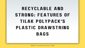 Recyclable and Strong: Features of Tilak Polypack's Plastic Drawstring Bags