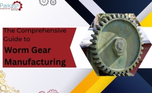 The Comprehensive Guide to Worm Gear Manufacturing