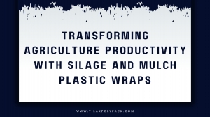 Transforming Agriculture Productivity with Silage and Mulch Plastic Wraps