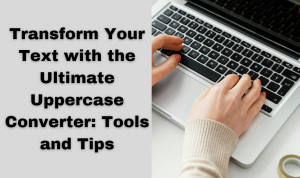 The Ultimate Uppercase Converter: Tools and Tips