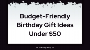 Budget-Friendly Birthday Gift Ideas Under $50