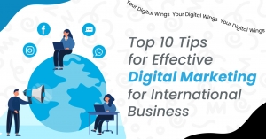 Top 10 Tips for Effective Digital Marketing for International Business