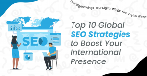 Top 10 Global SEO Strategies to Boost Your International Presence