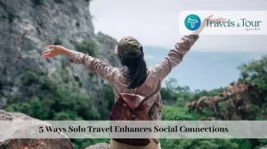 5 Ways Solo Travel Enhances Social Connections