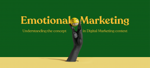 Emotional Marketing: Understanding the concept in Digital Marketing context