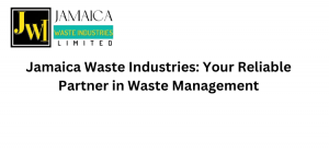 Jamaica Waste Industries: Your Reliable Partner in Waste Management