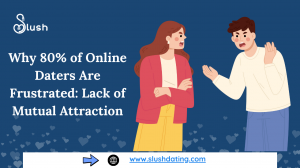 Why 80% of Online Daters Are Frustrated: Lack of Mutual Attraction